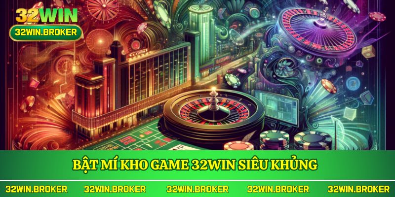 Bật mí kho game 32WIN siêu khủng