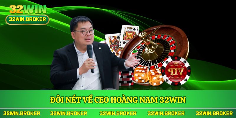 Đôi nét về CEO Hoàng Nam 32WIN