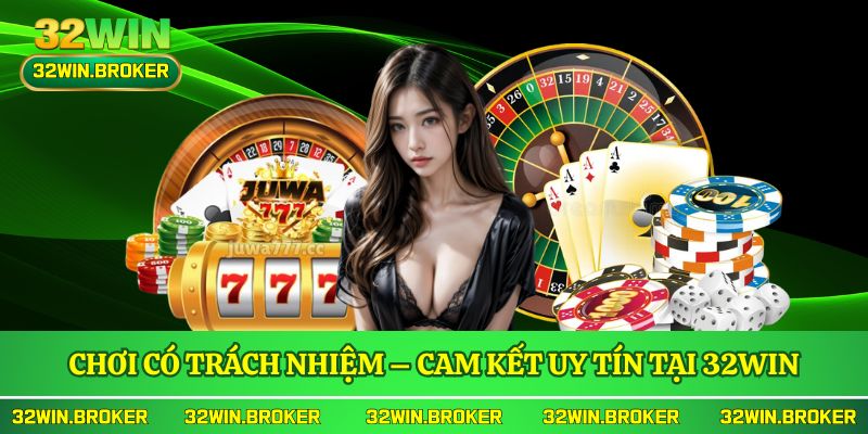 Chơi có trách nhiệm – Cam kết uy tín tại 32WIN