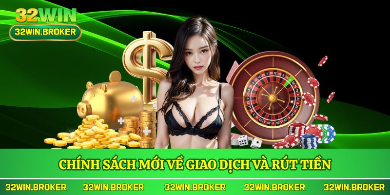 Chính sách mới về giao dịch và rút tiền