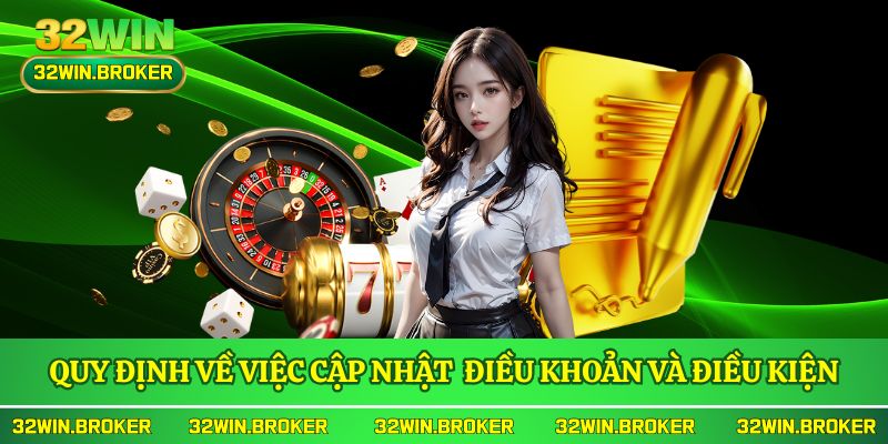 Quy định về việc cập nhật các điều khoản và điều kiện 32WIN
