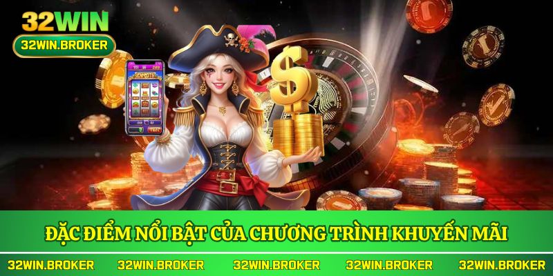 Đặc điểm nổi bật của chương trình khuyến mãi 32WIN
