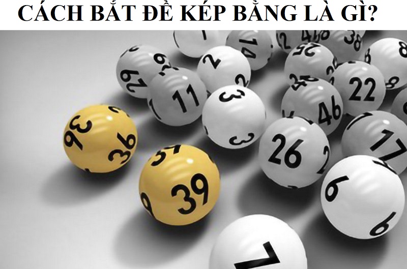 Kinh Nghiệm Bắt Đề Kép
